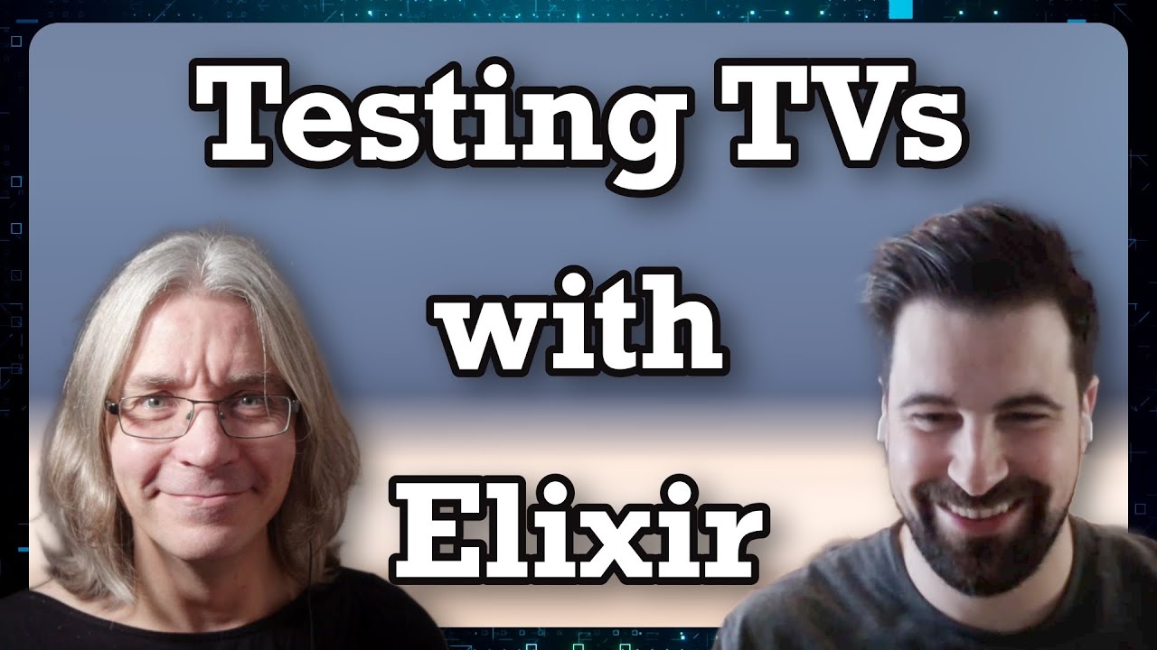 Testing TVs At Scale With Elixir (with Dave Lucia)